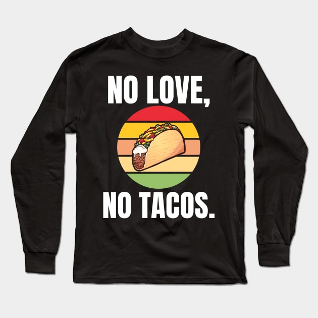 No Love, No Tacos. Long Sleeve T-Shirt by BlueSkyGiftCo